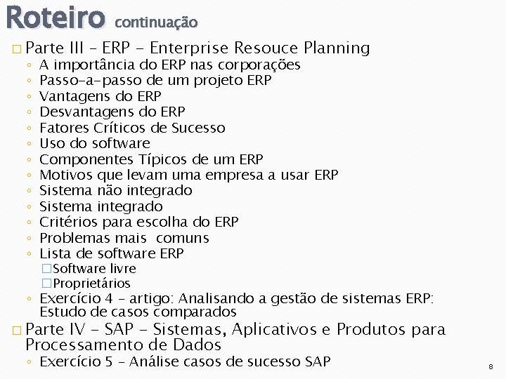 Roteiro continuação � Parte ◦ ◦ ◦ ◦ III – ERP - Enterprise Resouce