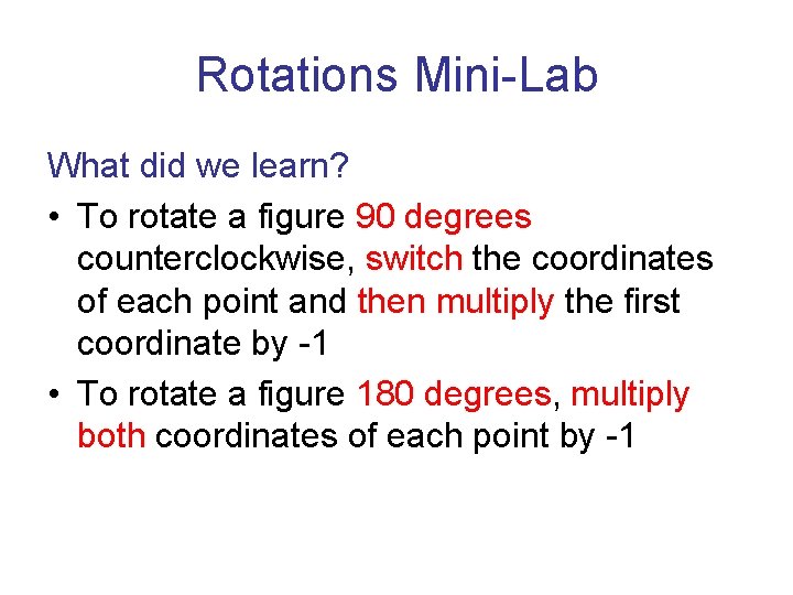 Rotations Mini-Lab What did we learn? • To rotate a figure 90 degrees counterclockwise,