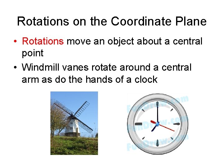Rotations on the Coordinate Plane • Rotations move an object about a central point
