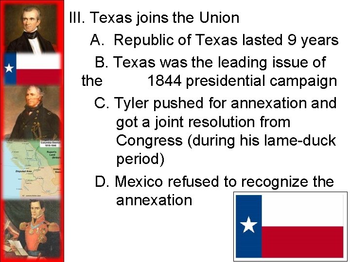 III. Texas joins the Union A. Republic of Texas lasted 9 years B. Texas