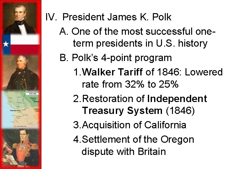 IV. President James K. Polk A. One of the most successful oneterm presidents in