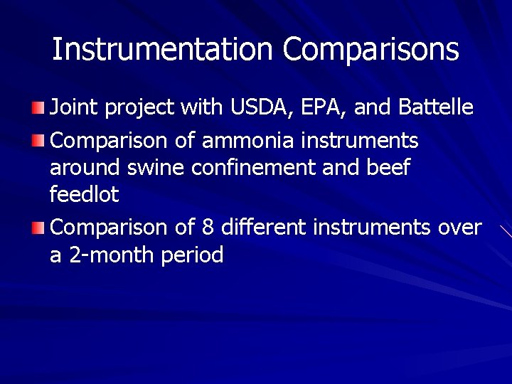 Instrumentation Comparisons Joint project with USDA, EPA, and Battelle Comparison of ammonia instruments around Instrumentation Comparisons Joint project with USDA, EPA, and Battelle Comparison of ammonia instruments around