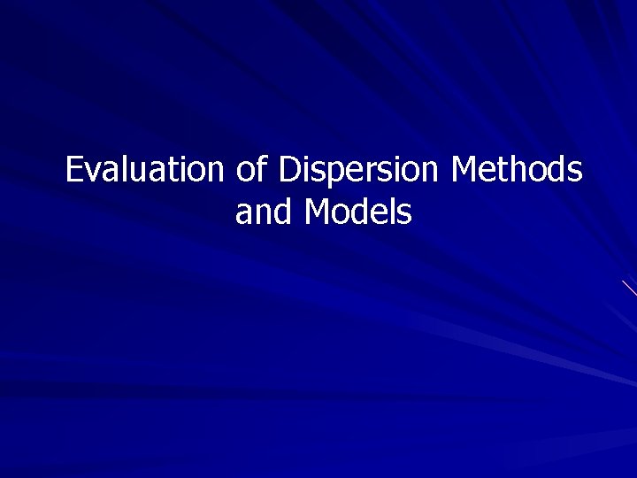 Evaluation of Dispersion Methods and Models Evaluation of Dispersion Methods and Models