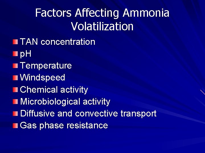 Factors Affecting Ammonia Volatilization TAN concentration p. H Temperature Windspeed Chemical activity Microbiological activity Factors Affecting Ammonia Volatilization TAN concentration p. H Temperature Windspeed Chemical activity Microbiological activity