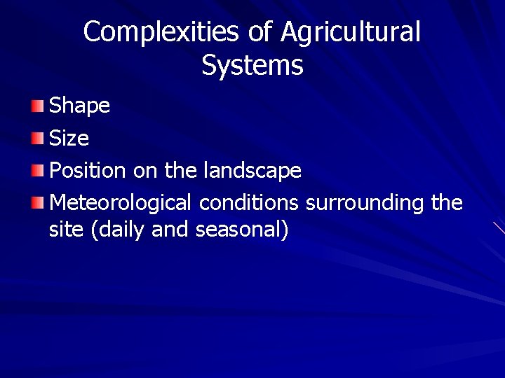 Complexities of Agricultural Systems Shape Size Position on the landscape Meteorological conditions surrounding the Complexities of Agricultural Systems Shape Size Position on the landscape Meteorological conditions surrounding the