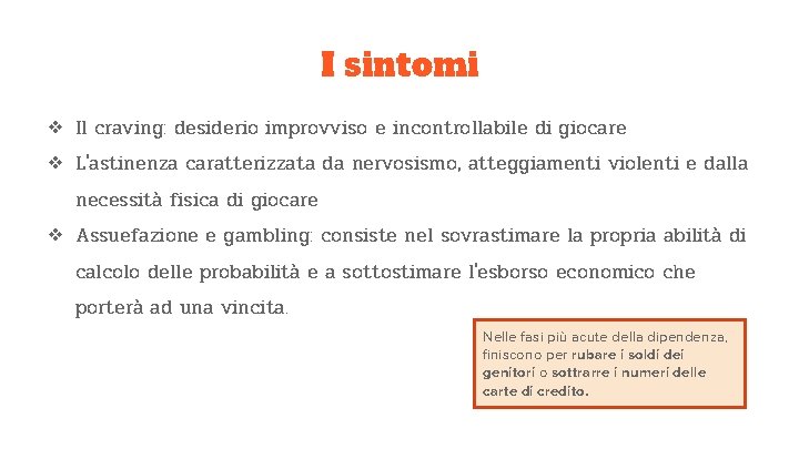 I sintomi ❖ Il craving: desiderio improvviso e incontrollabile di giocare ❖ L'astinenza caratterizzata