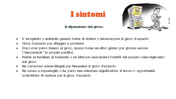 I sintomi Il dipendente dal gioco. . . ● ● ● E’ irrequieto o