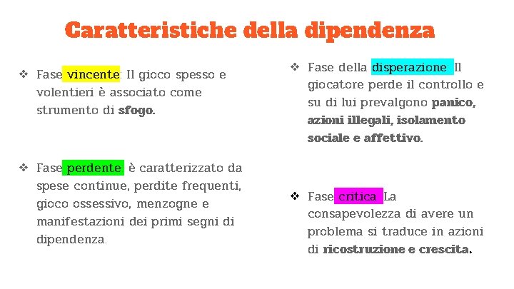 Caratteristiche della dipendenza ❖ Fase vincente: Il gioco spesso e volentieri è associato come