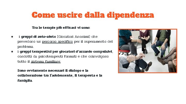 Come uscire dalla dipendenza Tra le terapie più efficaci vi sono: ● ● i