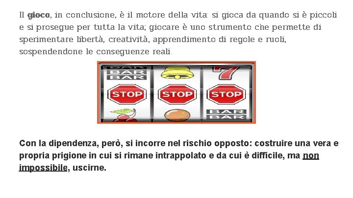 Il gioco, in conclusione, è il motore della vita: si gioca da quando si