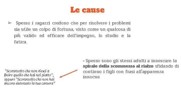 Le cause ➢ Spesso i ragazzi credono che per risolvere i problemi sia utile