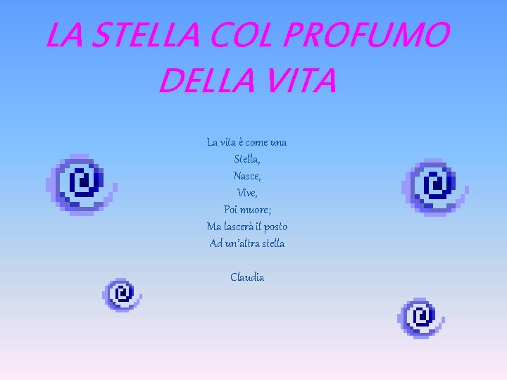 LA STELLA COL PROFUMO DELLA VITA La vita è come una Stella, Nasce, Vive,