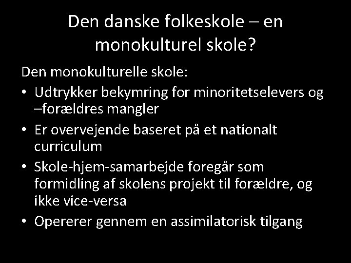 Den danske folkeskole – en monokulturel skole? Den monokulturelle skole: • Udtrykker bekymring for