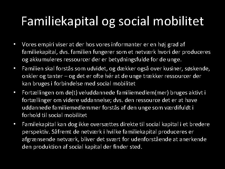 Familiekapital og social mobilitet • Vores empiri viser at der hos vores informanter er