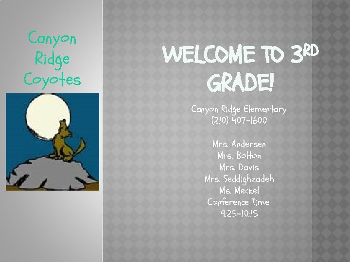 Canyon Ridge Coyotes WELCOME TO GRADE! Canyon Ridge Elementary (210) 407 -1600 Mrs. Andersen