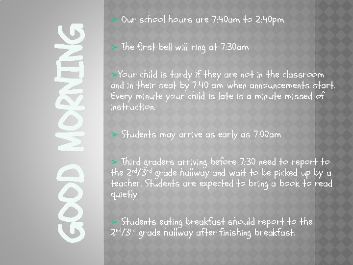 GOOD MORNING ➢ Our school hours are 7: 40 am to 2: 40 pm
