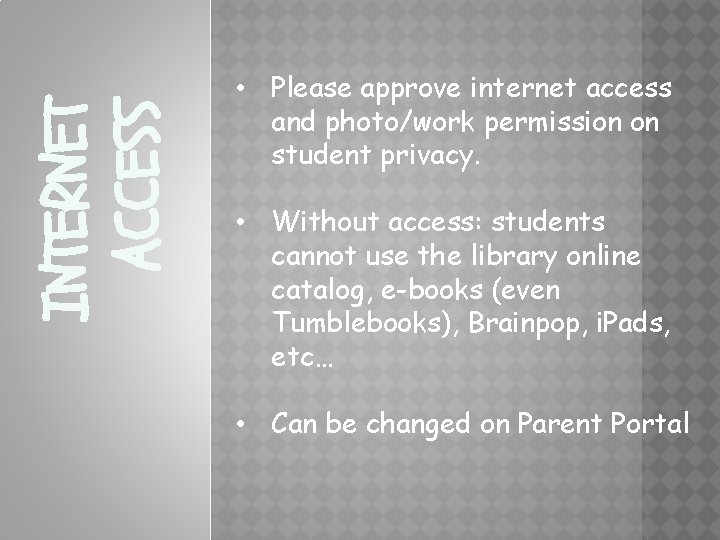 INTERNET ACCESS • Please approve internet access and photo/work permission on student privacy. •