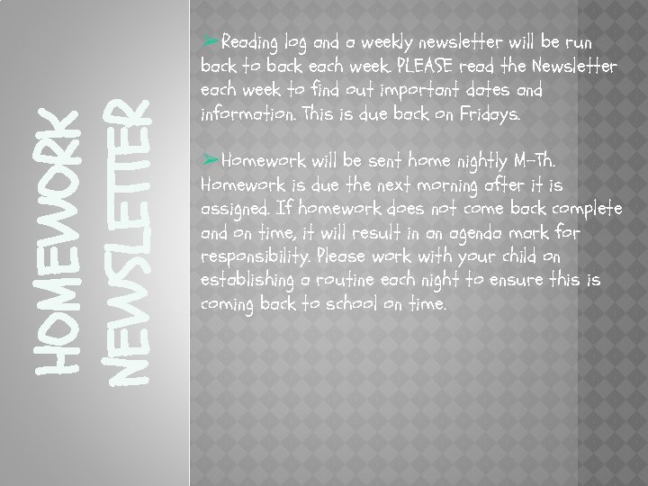 HOMEWORK NEWSLETTER ➢Reading log and a weekly newsletter will be run back to back