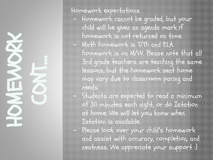 HOMEWORK CONT… Homework expectations - Homework cannot be graded, but your child will be