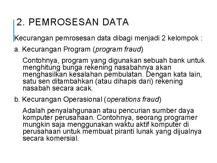 2. PEMROSESAN DATA Kecurangan pemrosesan data dibagi menjadi 2 kelompok : a. Kecurangan Program