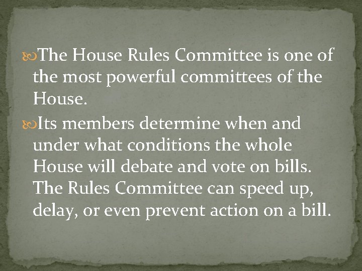  The House Rules Committee is one of the most powerful committees of the