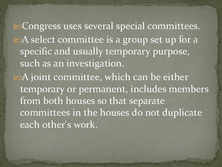  Congress uses several special committees. A select committee is a group set up