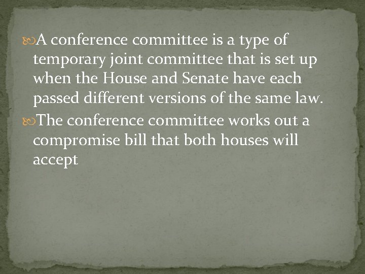  A conference committee is a type of temporary joint committee that is set