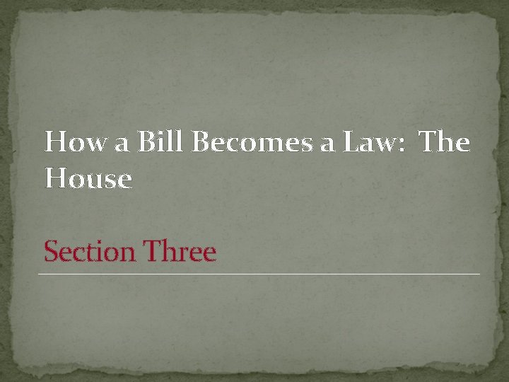 How a Bill Becomes a Law: The House Section Three 