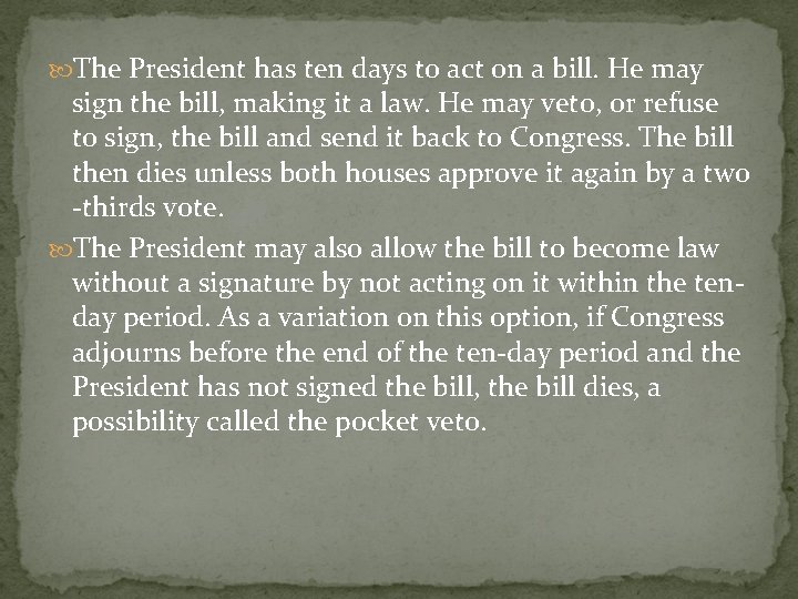  The President has ten days to act on a bill. He may sign