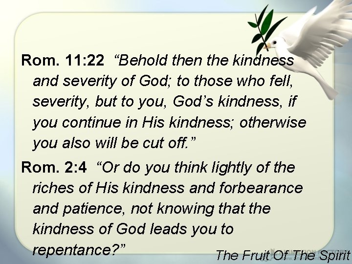 Rom. 11: 22 “Behold then the kindness and severity of God; to those who