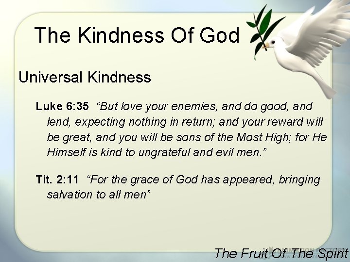 The Kindness Of God Universal Kindness Luke 6: 35 “But love your enemies, and