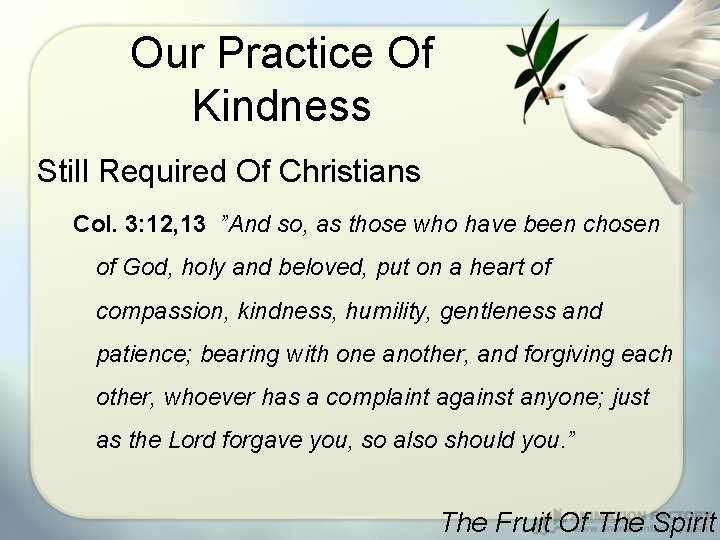 Our Practice Of Kindness Still Required Of Christians Col. 3: 12, 13 ”And so,