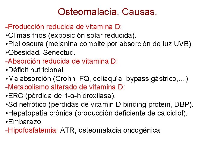 Osteomalacia. Causas. -Producción reducida de vitamina D: • Climas fríos (exposición solar reducida). •