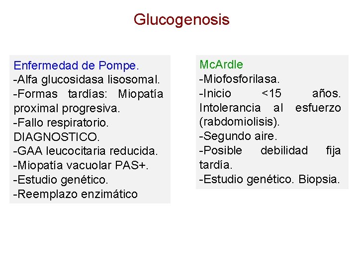 Glucogenosis Enfermedad de Pompe. -Alfa glucosidasa lisosomal. -Formas tardías: Miopatía proximal progresiva. -Fallo respiratorio.