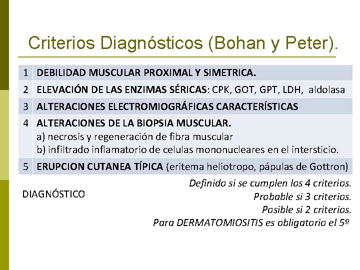 Criterios Diagnósticos (Bohan y Peter). 1 DEBILIDAD MUSCULAR PROXIMAL Y SIMETRICA. 2 ELEVACIÓN DE