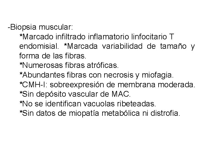 -Biopsia muscular: *Marcado infiltrado inflamatorio linfocitario T endomisial. *Marcada variabilidad de tamaño y forma