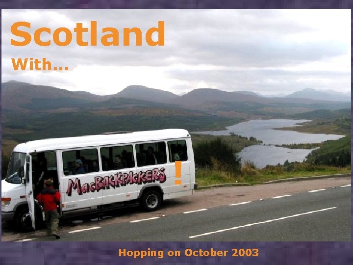 Scotland With. . . ! Hopping on October 2003 