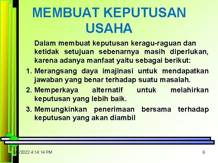 MEMBUAT KEPUTUSAN USAHA Dalam membuat keputusan keragu-raguan dan ketidak setujuan sebenarnya masih diperlukan, karena