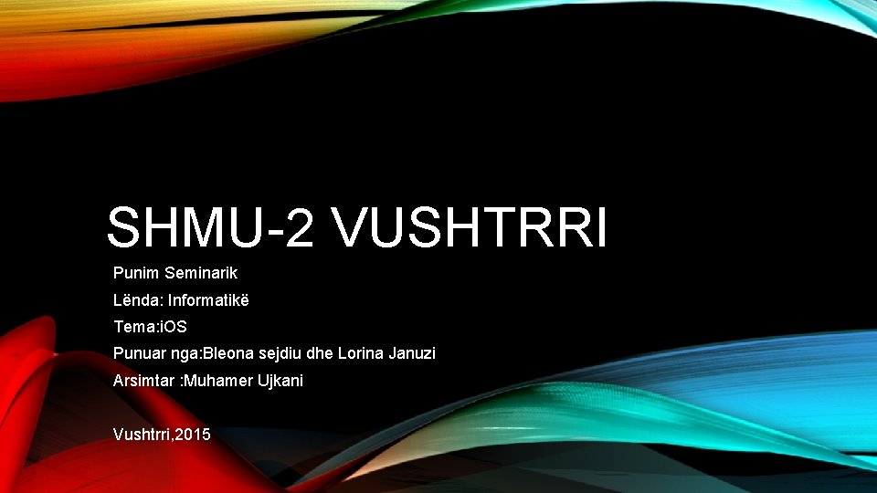 SHMU-2 VUSHTRRI Punim Seminarik Lënda: Informatikë Tema: i. OS Punuar nga: Bleona sejdiu dhe