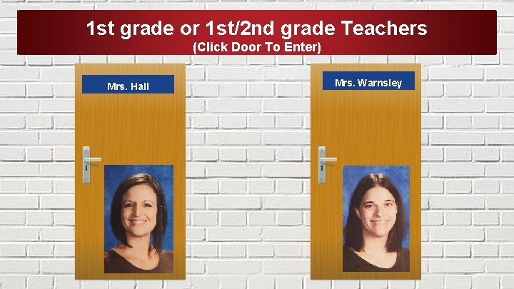 1 st grade or 1 st/2 nd grade Teachers (Click Door To Enter) Mrs.