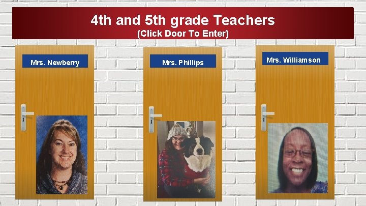 4 th and 5 th grade Teachers (Click Door To Enter) Mrs. Newberry Mrs.