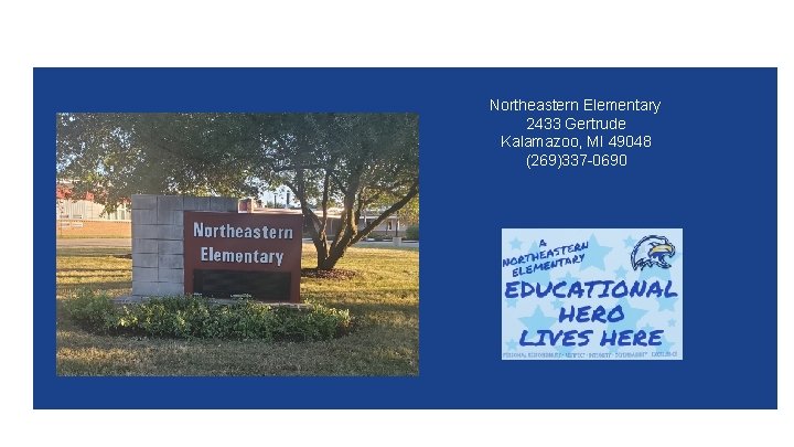 Northeastern Elementary 2433 Gertrude Kalamazoo, MI 49048 (269)337 -0690 