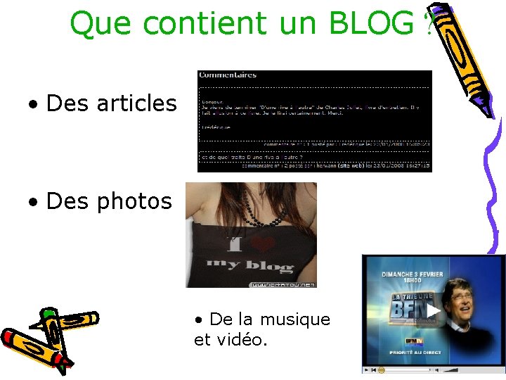 Que contient un BLOG ? • Des articles • Des photos • De la Que contient un BLOG ? • Des articles • Des photos • De la