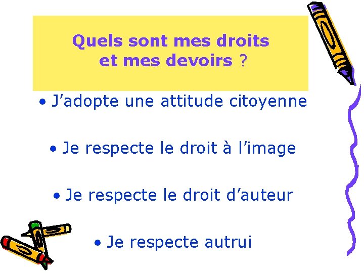 Quels sont mes droits et mes devoirs ? • J’adopte une attitude citoyenne • Quels sont mes droits et mes devoirs ? • J’adopte une attitude citoyenne •