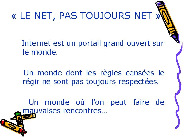 « LE NET, PAS TOUJOURS NET » Internet est un portail grand ouvert « LE NET, PAS TOUJOURS NET » Internet est un portail grand ouvert