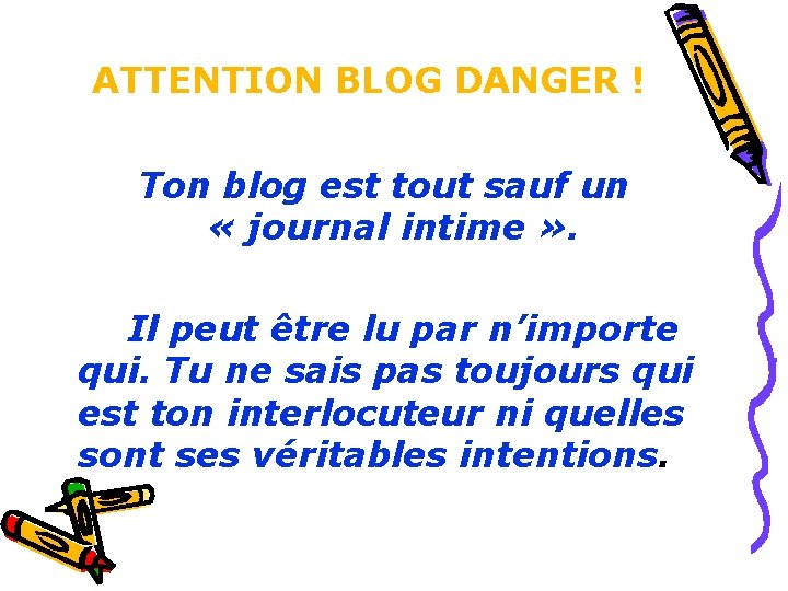 ATTENTION BLOG DANGER ! Ton blog est tout sauf un « journal intime » ATTENTION BLOG DANGER ! Ton blog est tout sauf un « journal intime »