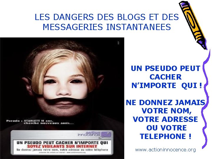 LES DANGERS DES BLOGS ET DES MESSAGERIES INSTANTANEES UN PSEUDO PEUT CACHER N’IMPORTE QUI LES DANGERS DES BLOGS ET DES MESSAGERIES INSTANTANEES UN PSEUDO PEUT CACHER N’IMPORTE QUI