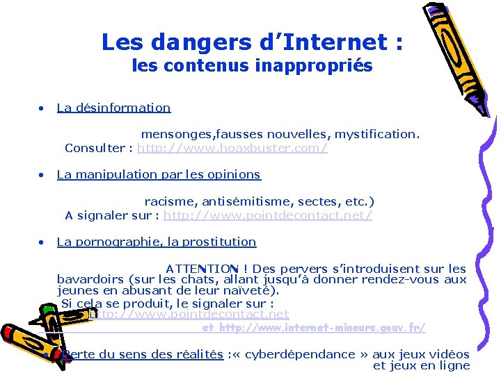 Les dangers d’Internet : les contenus inappropriés • La désinformation mensonges, fausses nouvelles, mystification. Les dangers d’Internet : les contenus inappropriés • La désinformation mensonges, fausses nouvelles, mystification.