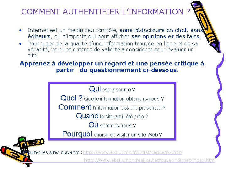 COMMENT AUTHENTIFIER L’INFORMATION ? • • Internet est un média peu contrôlé, sans rédacteurs COMMENT AUTHENTIFIER L’INFORMATION ? • • Internet est un média peu contrôlé, sans rédacteurs