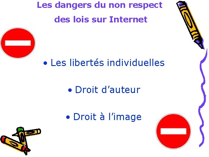 Les dangers du non respect des lois sur Internet • Les libertés individuelles • Les dangers du non respect des lois sur Internet • Les libertés individuelles •